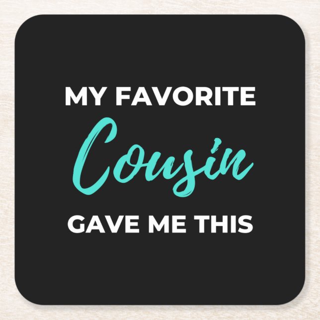 My Favourite Cousin Gave Me This Square Paper Coaster (Front)