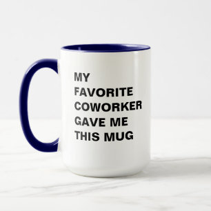 My Favourite Coworker Gave Me This Mug Funny