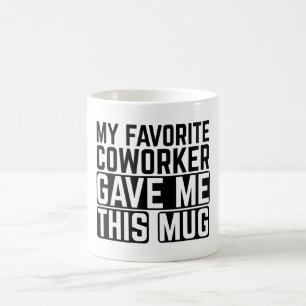 My Favourite Coworker Gave Me This Mug - Gift idea