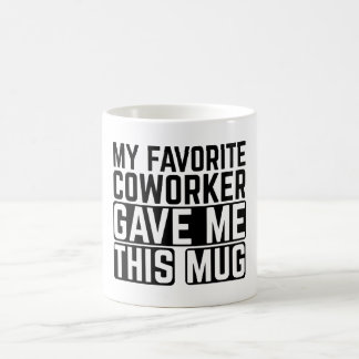 My Favourite Coworker Gave Me This Mug - Gift idea