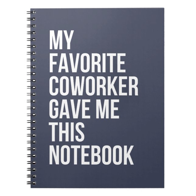 My Favourite Coworker Gave Me This Notebook  (Front)