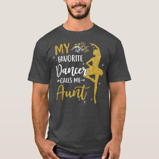 My Favourite Dancer Calls Me Aunt  Dance Womens  T-Shirt