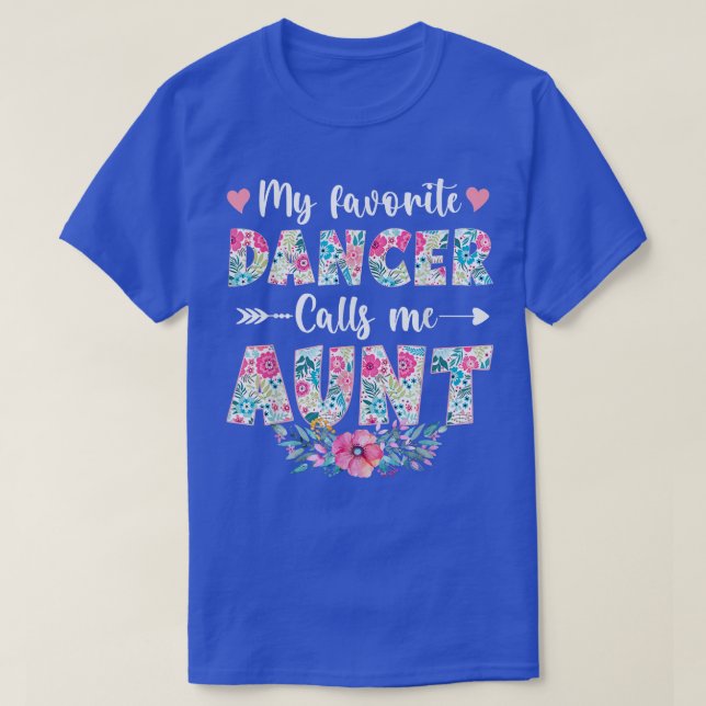 My Favourite Dancer Calls Me Aunt Floral Dance Mot T-Shirt (Design Front)