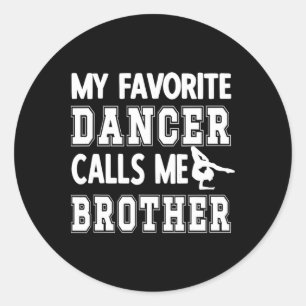 My Favourite Dancer Calls Me Brother Dance Bro Classic Round Sticker