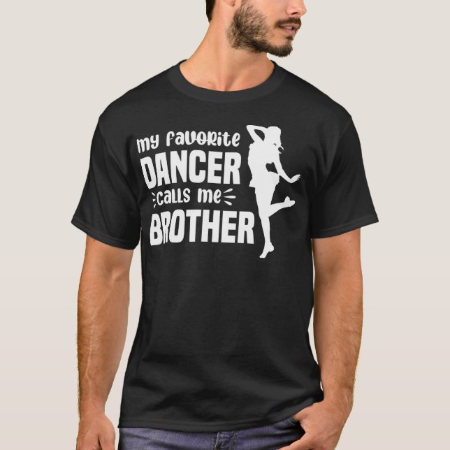 My Favourite Dancer Calls Me Brother Dance Bro  T-Shirt (Front)