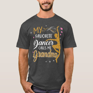 My Favourite Dancer Calls Me Grandma  Dance Gift T-Shirt