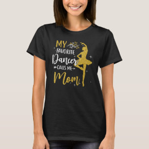 My Favourite Dancer Calls Me Mum Dance Womens T-Shirt