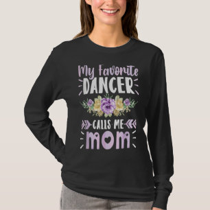 My Favourite Dancer Calls Me Mum Florals Dance Mot T-Shirt