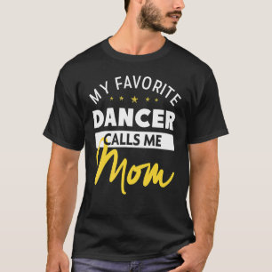 My Favourite Dancer Calls Me Mum Mother's Day 1 T-Shirt