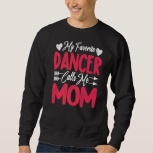My Favourite Dancer Calls Me Mum Mothers Day Dance Sweatshirt
