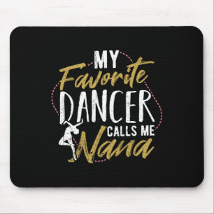 My Favourite Dancer Calls Me Nana - Ballet Dancing Mouse Pad