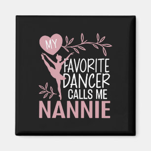 My Favourite Dancer Calls Me Nannie Ballet Dancer Magnet