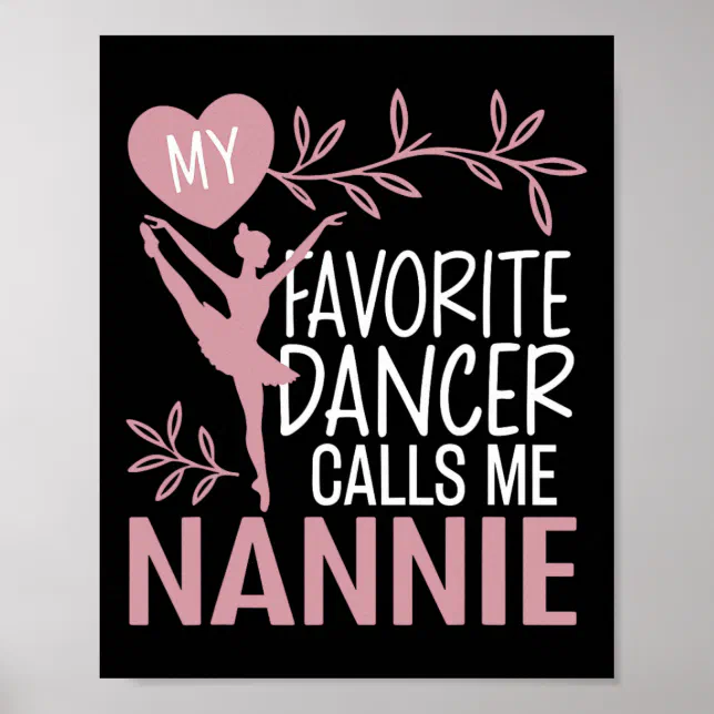 My Favourite Dancer Calls Me Nannie Ballet Dancer Poster Zazzle My Favourite Dancer Calls Me Nannie Ballet Dancer Poster Zazzle