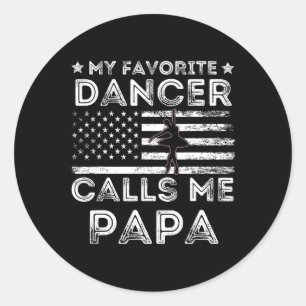 My Favourite Dancer Calls Me Papa Dance Ballet Fat Classic Round Sticker