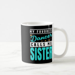 My Favourite Dancer Calls Me Sister Coffee Mug