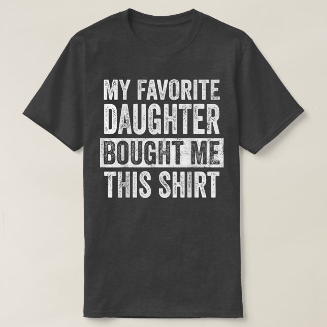 My Favourite Daughter Bought Me This   Funny Dad G T-Shirt (Design Front)