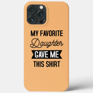 My Favourite Daughter Gave Me This Funny Fathers iPhone 13 Pro Max Case