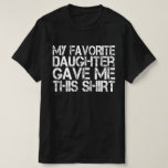 My Favourite Daughter Gave Me This Shirt Father’s<br><div class="desc">This funny My Favourite Child Daughter Gave Me This Shirt is the perfect gift for Dad on Fathers Day. For all the awesome dads who love to joke around with their daughters about who the favourite child is. Also for a stepdad from stepdaughter. Funny shirt for dad. Cute dad gift...</div>