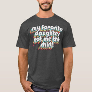 My Favourite Daughter Got Me This Shirt BirthdayMo
