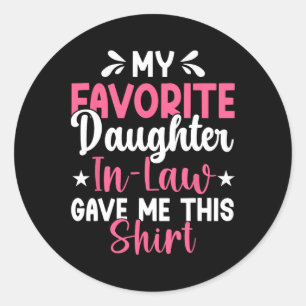 My Favourite Daughter In Law Gave Me This Funny Mo Classic Round Sticker