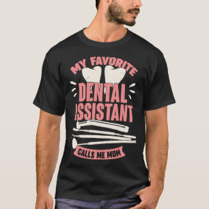 My Favourite Dental Assistant Calls Me Mum T-Shirt