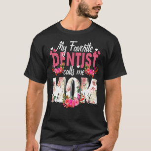 My Favourite Dentist Call Me Mum Happy Mother's Da T-Shirt