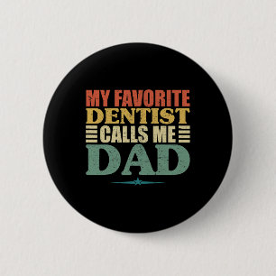 My Favourite Dentist Calls Me Dad Shirt 6 Cm Round Badge