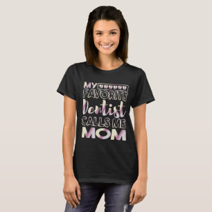 My Favourite Dentist Calls Me Mum Dental T-Shirt