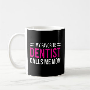 My Favourite Dentist Calls Me Mum Mother Dental Coffee Mug