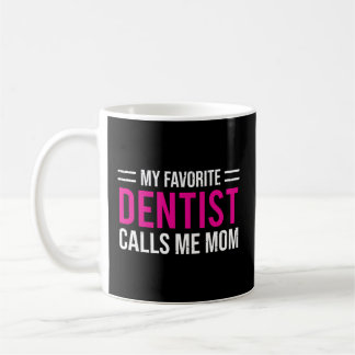My Favourite Dentist Calls Me Mum Mother Dental Coffee Mug