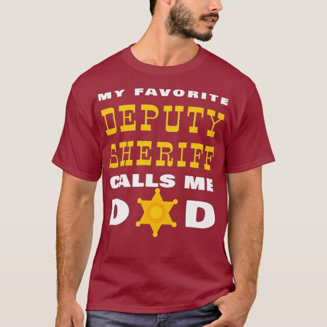 My Favourite Deputy Sheriff Calls Me Dad Proud T-Shirt (Front)