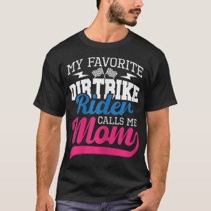 My Favourite Dirt Bike Rider Calls Me Mum - MX Bik T-Shirt