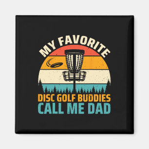 My Favourite Disc Golf Buddies Call Me Dad - Disc Magnet