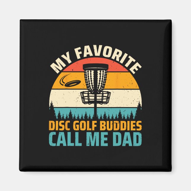 My Favourite Disc Golf Buddies Call Me Dad - Disc  Magnet (Front)