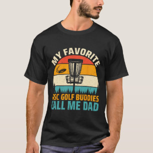 My Favourite Disc Golf Buddies Call Me Dad - Disc T-Shirt