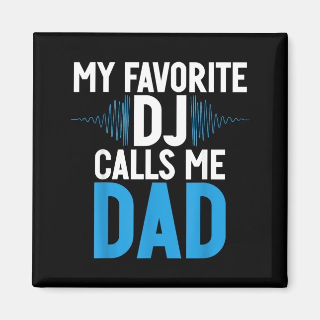 My Favourite Dj Calls Me Dad Dj Child Magnet (Front)