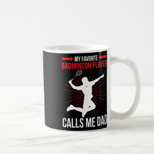My Favourite Dminton Player Calls Me Dad Funny Ath Coffee Mug