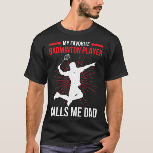 My Favourite Dminton Player Calls Me Dad Funny Ath T-Shirt