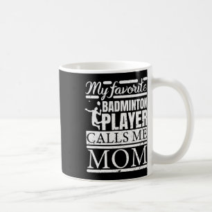 My Favourite Dminton Player Calls Me Mum Coffee Mug