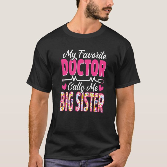 My Favourite Doctor Calls Me Big Sister Medical Mo T-Shirt (Front)