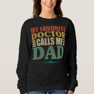 My Favourite Doctor Calls Me Dad  Fathers Day Sweatshirt