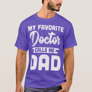 My Favourite Doctor Calls Me Dad Gifts T-Shirt