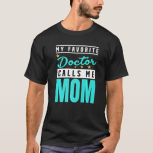 My Favourite Doctor Calls Me Mum Doctor Mum T-Shirt