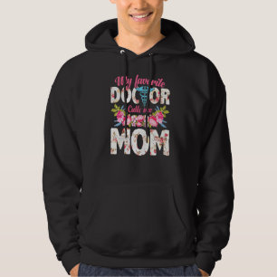 My Favourite Doctor Calls Me Mum Flowers Mother's Hoodie