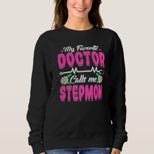 My Favourite Doctor Calls Me Stepmom Mother's Day Sweatshirt