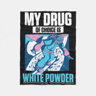 My Favourite Drug Is White Powder Snow Snowboardin Fleece Blanket