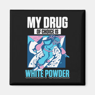 My Favourite Drug Is White Powder Snow Snowboardin Magnet