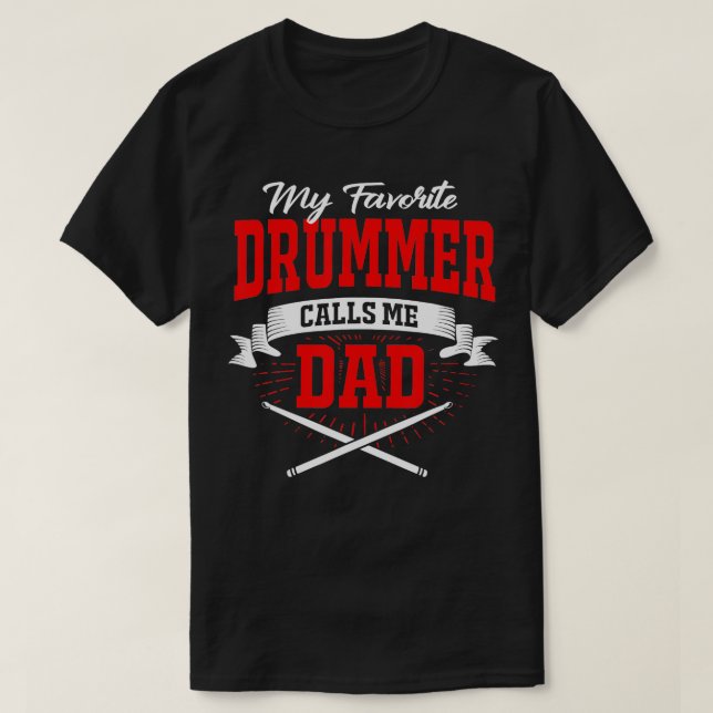 My Favourite Drummer Calls Me Dad  T-Shirt (Design Front)