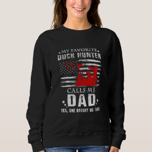 My Favourite Duck Hunter Calls Me Dad Hunting She Sweatshirt