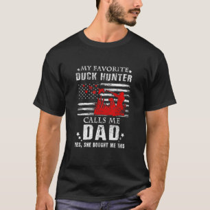 My Favourite Duck Hunter Calls Me Dad Hunting She T-Shirt
